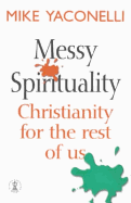 Messy Spirituality: Christianity for the Rest of Us