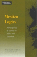 Mestizo Logics: Anthropology of Identity in Africa and Elsewhere - Amselle, Jean-Loup, and Royal, Claudia (Translated by)