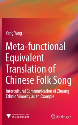 Meta-functional Equivalent Translation of Chinese Folk Song: Intercultural Communication of Zhuang Ethnic Minority as an Example - Yang, Yang (Translated by), and Pin-xin, Zhu (Translated by), and Lin, Tao (Translated by)