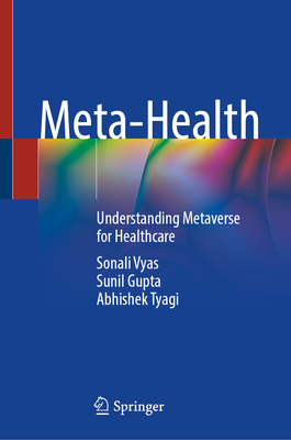Meta-Health: Understanding Metaverse for Healthcare - Vyas, Sonali, and Gupta, Sunil, and Tyagi, Abhishek
