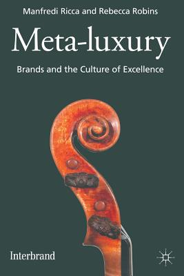 Meta-Luxury: Brands and the Culture of Excellence - Ricca, M, and Robins, R