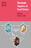 Metabolic Aspects of Food Safety - Roe, Francis J C