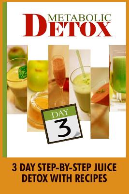 Metabolic Detox: 3 Day Step-By-Step Juice Detox With Recipes - Johnson, Kylie