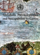 Metabolic Polymorphisms and Susceptibility to Cancer - Vineis, Paolo (Editor), and Malats, Nria (Editor), and Lang, Matti (Editor)