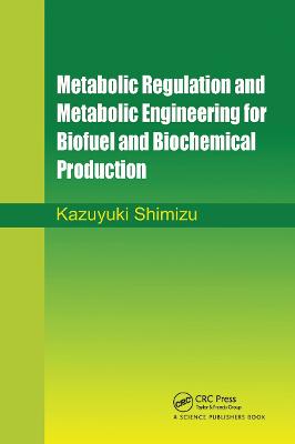 Metabolic Regulation and Metabolic Engineering for Biofuel and Biochemical Production - Shimizu, Kazuyuki