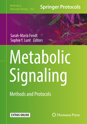 Metabolic Signaling: Methods and Protocols - Fendt, Sarah-Maria (Editor), and Lunt, Sophia Y (Editor)