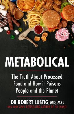 Metabolical: The truth about processed food and how it poisons people and the planet - Lustig, Dr Robert