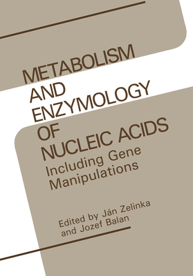 Metabolism and Enzymology of Nucleic Acids: Including Gene Manipulations - Zelinka, Jan, and Balan, Jozef