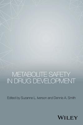 Metabolite Safety in Drug Development - Iverson, Suzanne L (Editor), and Smith, Dennis A (Editor)