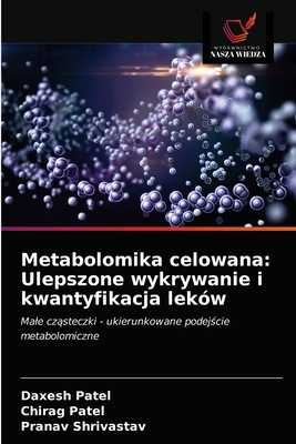 Metabolomika celowana: Ulepszone wykrywanie i kwantyfikacja lek?w - Patel, Daxesh, and Patel, Chirag, and Shrivastav, Pranav