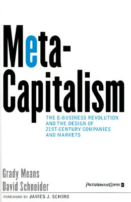 Metacapitalism: The E Business Revolution and the Design of 21st Century Companies and Markets - Means, Grady, and Schneider, David