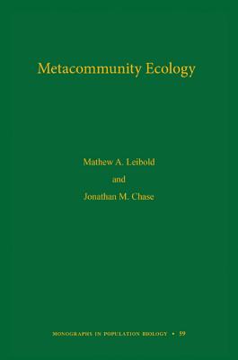 Metacommunity Ecology - Leibold, Mathew A., and Chase, Jonathan M.