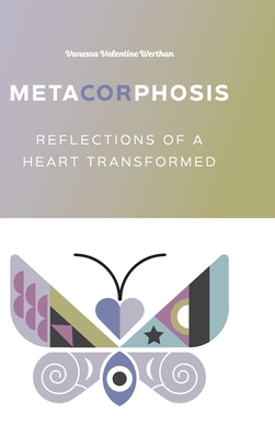 MetaCORphosis: Reflections of a Heart Transformed - Valentine Werthan, Vanessa, and Richardson, Chris (Cover design by)