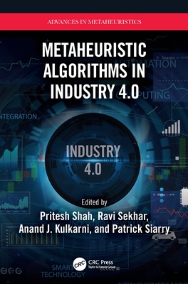 Metaheuristic Algorithms in Industry 4.0 - Shah, Pritesh (Editor), and Sekhar, Ravi (Editor), and Kulkarni, Anand J (Editor)