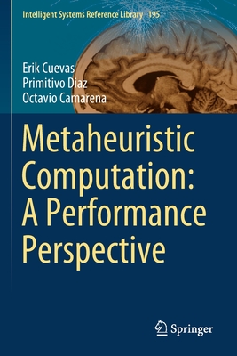 Metaheuristic Computation: A Performance Perspective - Cuevas, Erik, and Diaz, Primitivo, and Camarena, Octavio