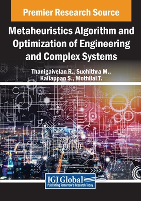 Metaheuristics Algorithm and Optimization of Engineering and Complex Systems - R., Thanigaivelan (Editor), and M., Suchithra (Editor), and S., Kaliappan (Editor)