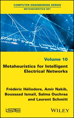 Metaheuristics for Intelligent Electrical Networks - Hliodore, Frdric, and Nakib, Amir, and Ismail, Boussaad