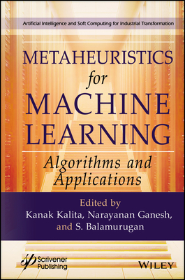 Metaheuristics for Machine Learning: Algorithms and Applications - Kalita, Kanak (Editor), and Ganesh, Narayanan (Editor), and Balamurugan, S (Editor)