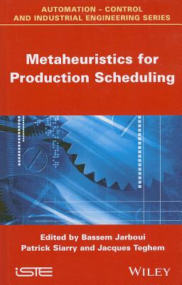 Metaheuristics for Production Scheduling - Jarboui, Bassem (Editor), and Siarry, Patrick (Editor), and Teghem, Jacques (Editor)