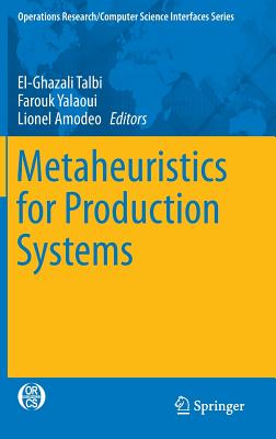 Metaheuristics for Production Systems - Talbi, El-Ghazali (Editor), and Yalaoui, Farouk (Editor), and Amodeo, Lionel (Editor)
