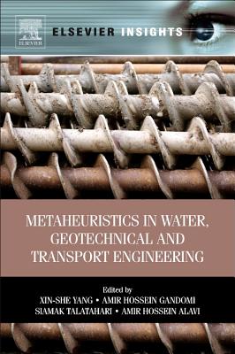 Metaheuristics in Water, Geotechnical and Transport Engineering - Yang, Xin-She (Editor), and Talatahari, Siamak (Editor), and Alavi, Amir Hossein (Editor)
