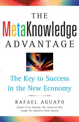 Metaknowledge Advantage: The Key to Success in the New Economy - Aguayo, Rafael