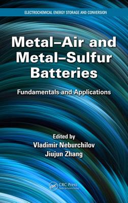 Metal-Air and Metal-Sulfur Batteries: Fundamentals and Applications - Neburchilov, Vladimir (Editor), and Zhang, Jiujun (Editor)