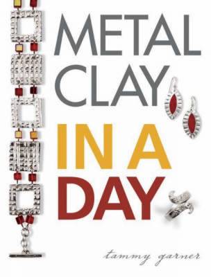 Metal Clay in a Day - Garner, Tammy