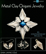 Metal Clay Origami Jewelry: 25 Contemporary Projects