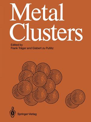 Metal Clusters: Proceedings of an International Symposium, Heidelberg, April 7-11, 1986 - Trger, Frank (Editor), and Putlitz, Gisbert Zu (Editor)