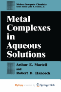 Metal Complexes in Aqueous Solutions - Martell, Arthur E (Editor), and Hancock, Robert D (Editor)