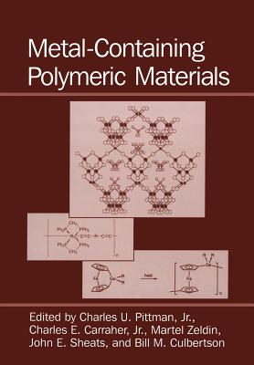 Metal-Containing Polymeric Materials - Carraher Jr, Charles E (Editor), and Culbertson, B M (Editor), and Pittman Jr, C U (Editor)