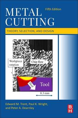 Metal Cutting: Theory, Selection, and Design - Trent, Edward M, and Wright, Paul K, and Dearnley, Peter A