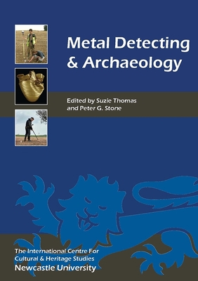 Metal Detecting and Archaeology - Thomas, Suzie (Contributions by), and Stone, Peter (Editor), and Saville, Alan (Contributions by)
