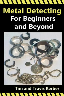 Metal Detecting for Beginners and Beyond - Kerber, Tim