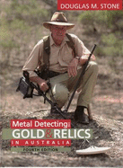 Metal Detecting for Gold and Relics in Australia - Stone, Douglas M.