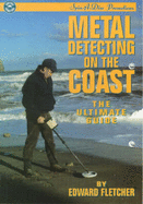 Metal Detecting on the Coast: The Ultimate Guide