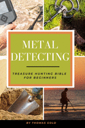 Metal Detecting: Treasure Hunting Bible for Beginners