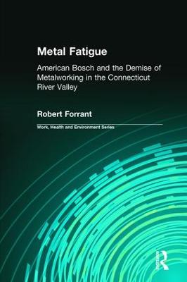 Metal Fatigue: American Bosch and the Demise of Metalworking in the Connecticut River Valley - Forrant, Robert, and Levenstein, Charles, PhD, and Wooding, John, PhD