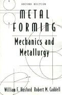 Metal Forming: Mechanics and Metallurgy - Hosford, William, and Caddell, Robert M