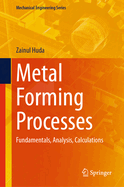 Metal Forming Processes: Fundamentals, Analysis, Calculations