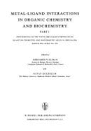 Metal-Ligand Interactions in Organic Chemistry and Biochemistry: Part 1 Proceedings of the Ninth Jerusalem Symposium on Quantum Chemistry and Biochemistry Held in Jerusalem, March 29th-April 2nd, 1976