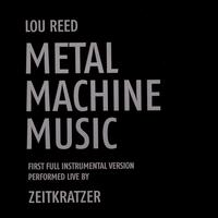 Metal Machine Music: First Full Instrumental Version - Zeitkratzer