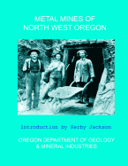 Metal Mines of North West Oregon - Jackson, Kerby (Introduction by), and Mineral Industries, Oregon Department of