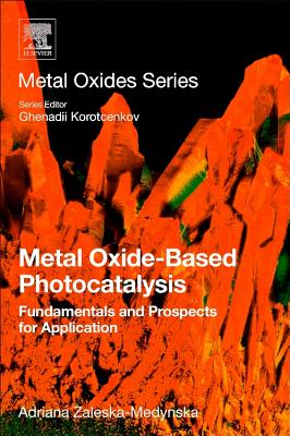 Metal Oxide-Based Photocatalysis: Fundamentals and Prospects for Application - Zaleska-Medynska, Adriana