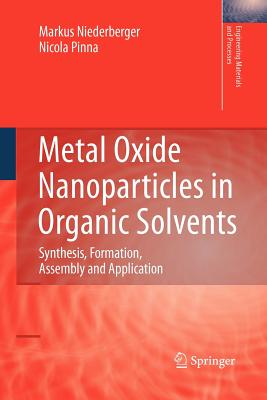 Metal Oxide Nanoparticles in Organic Solvents: Synthesis, Formation, Assembly and Application - Niederberger, Markus, and Pinna, Nicola