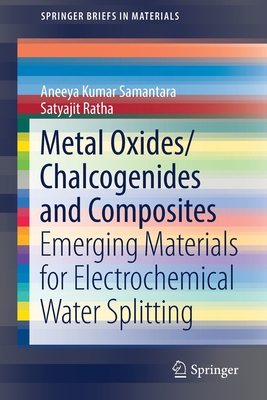 Metal Oxides/Chalcogenides and Composites: Emerging Materials for Electrochemical Water Splitting - Samantara, Aneeya Kumar, and Ratha, Satyajit