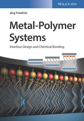 Metal-Polymer Systems: Interface Design and Chemical Bonding - Friedrich, Jrg Florian