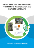 Metal Removal and Recovery from Mining Wastewater and E-waste Leachate