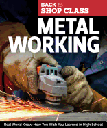 Metal Working: Real World Know-How You Wish You Learned in High School